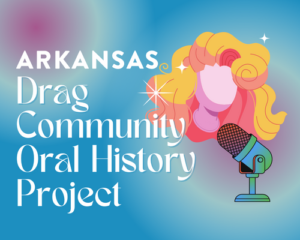 Arkansas Drag Community Oral History Project logo featuring illustration of a figure with voluminous hair and a microphone
